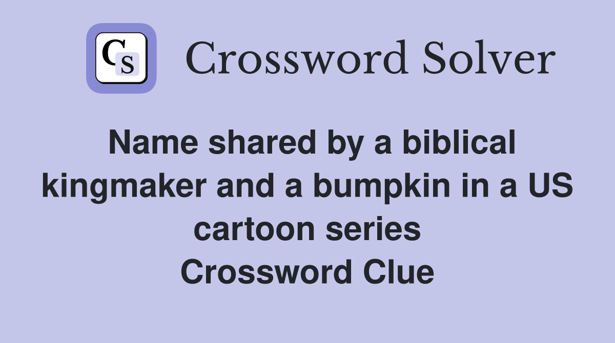 Name shared by a biblical kingmaker and a bumpkin in
